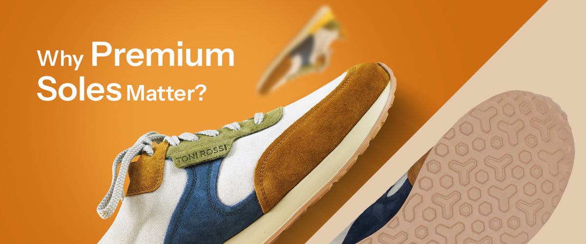 Why Premium Soles Matter for Long-Lasting Comfort